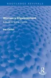 Womens Imprisonment : A Study in Social Control