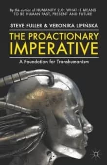 The Proactionary Imperative : A Foundation for Transhumanism