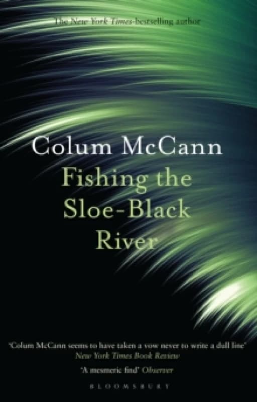 Fishing the Sloe-Black River : From the New York Times-bestselling, National Book Award-winning, Booker Prize-longlisted author of Apeirogon and Let t