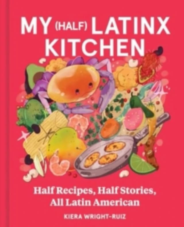 My (Half) Latinx Kitchen. Hardback. By Kiera WrightRuiz Books