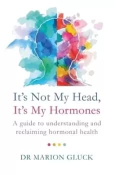 Its not my head its my hormones by Marion Gluck