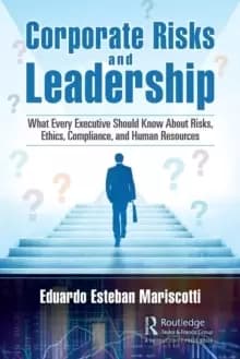 Corporate Risks and Leadership : What Every Executive Should Know About Risks, Ethics, Compliance, and Human Resources