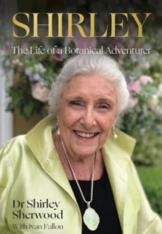 Shirley : The Life of a Botanical Adventurer Hardback