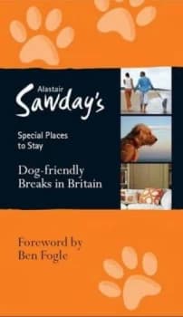 Dog-Friendly Breaks in Britain by Alastair Sawday Paperback