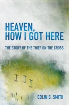 Heaven How I Got Here by Colin S Smith Book