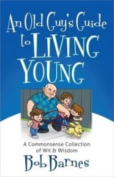An Old Guys Guide to Living Young by Bob Barnes Paperback