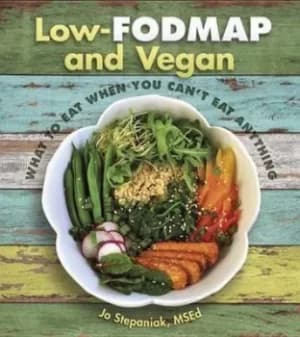 Low-FODMAP and vegan by Joanne Stepaniak