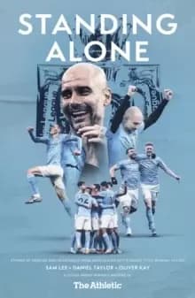 Standing Alone : Stories of Heroism and Heartbreak from Manchester City's 2020/21 Title-Winning Season