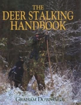 The Deer Stalking Handbook by Graham Downing Hardback