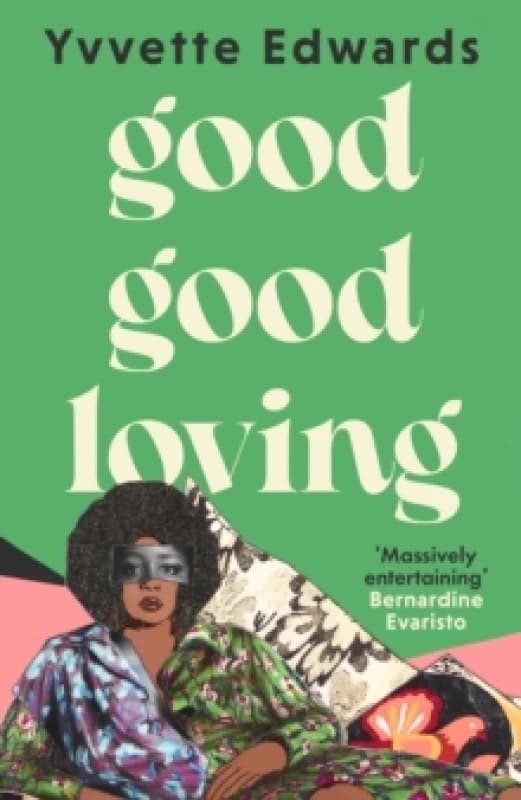 Good Good Loving : 'Massively entertaining' Bernardine Evaristo Hardback