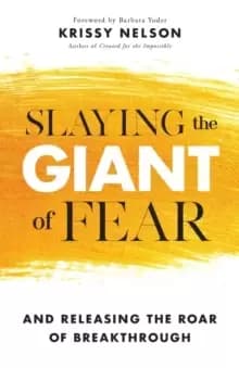 Slaying the Giant of Fear : And Releasing the Roar of Breakthrough
