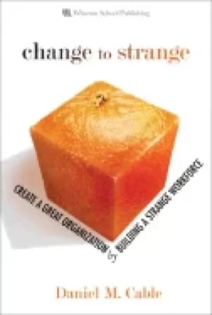change to strange create a great organization by building a strange workfor