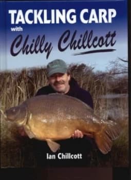Tackling Carp with Chilly Chillcott by Ian Chillcott Hardback