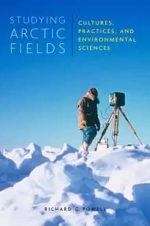 Studying Arctic Fields : Cultures, Practices, and Environmental Sciences Volume 92