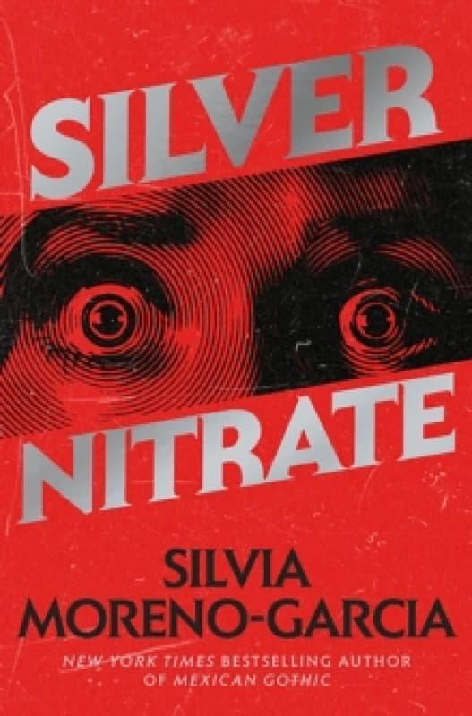 Silver Nitrate : The Dark, Gripping 1990s Horror-Thriller by the Bestselling Author of MEXICAN GOTHIC Hardback