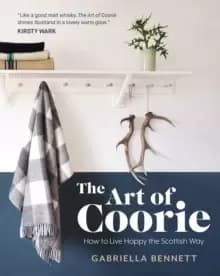 The Art of Coorie : How to Live Happy the Scottish Way
