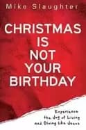 christmas is not your birthday experience the joy of living and giving like