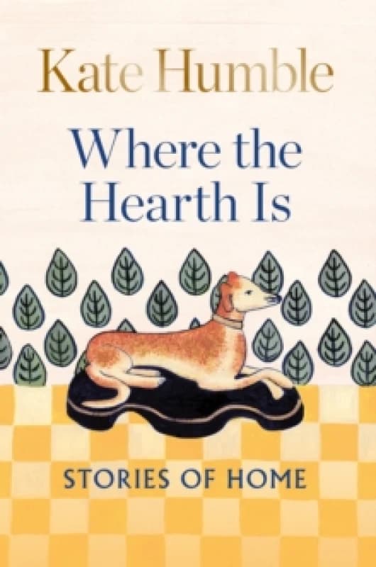 Where the Hearth Is: Stories of home Hardback