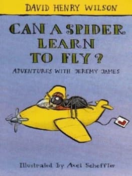 Can a Spider Learn to Fly by David Henry Wilson and Axel Scheffler Book