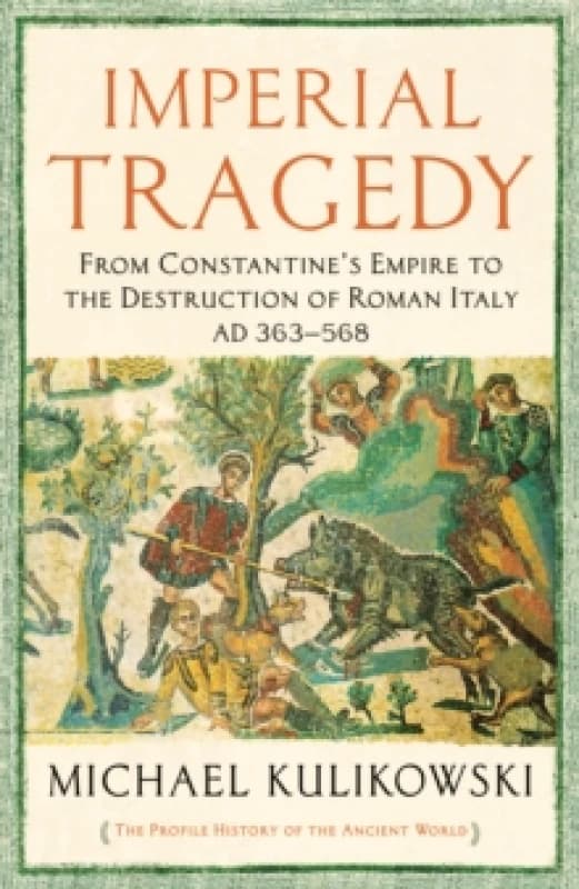 Imperial Tragedy : From Constantines Empire to the Destruction of Roman Italy AD 363-568 Paperback / softback