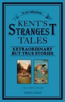 Kents Strangest Tales by Martin Latham Paperback