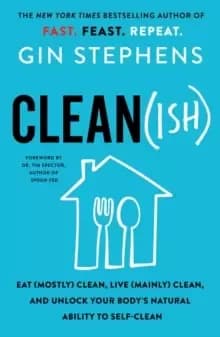 Clean(ish) : Eat (Mostly) Clean, Live (Mainly) Clean, and Unlock Your Body's Natural Ability to Self-Clean