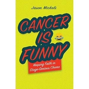 Cancer Is Funny Keeping Faith in Stage-Serious Chemo Paperback / softback 2019