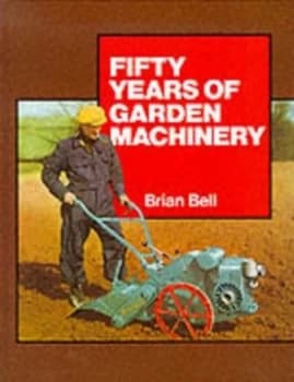50 Years of Garden Machinery by Brian J Bell Hardback