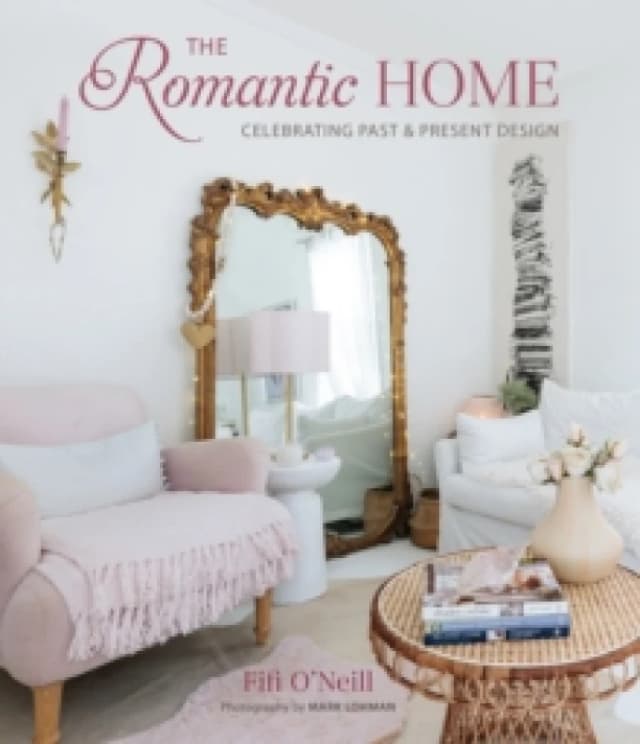 The Romantic Home : Celebrating Past and Present Design Hardback