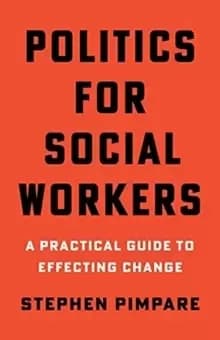 Politics for Social Workers : A Practical Guide to Effecting Change
