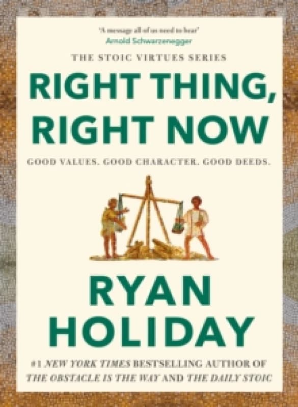 Right Thing, Right Now : Timeless Stoic values from the multimillion-selling author of THE DAILY STOIC Hardback