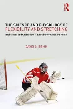 The Science and Physiology of Flexibility and StretchingImplications and Applications in Sport Performance and Health