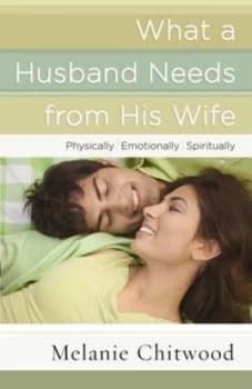 What a Husband Needs from His Wife by Melanie Chitwood Paperback