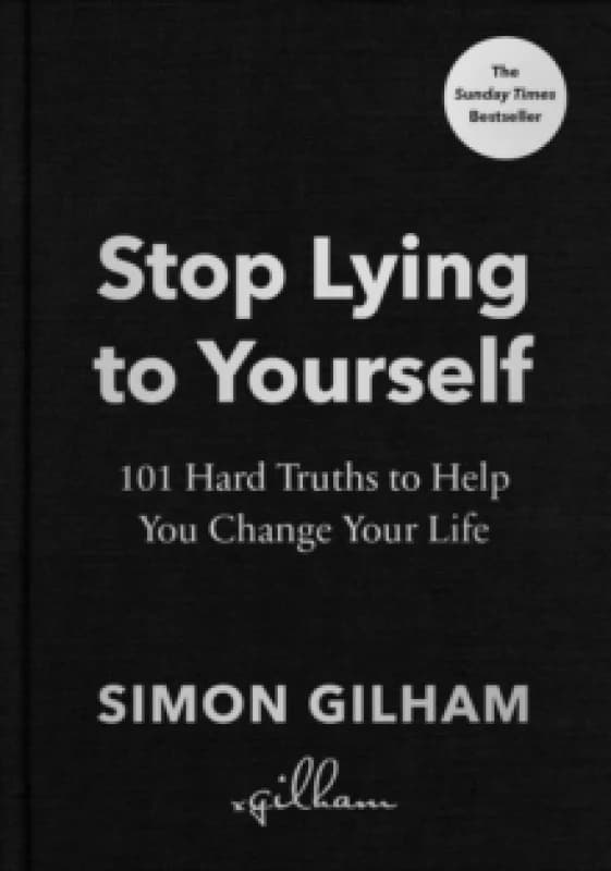 Stop Lying to Yourself : 101 Hard Truths to Help You Change Your Life Hardback