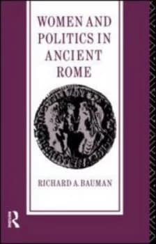 Women and Politics in Ancient Rome by Richard A. Bauman Paperback