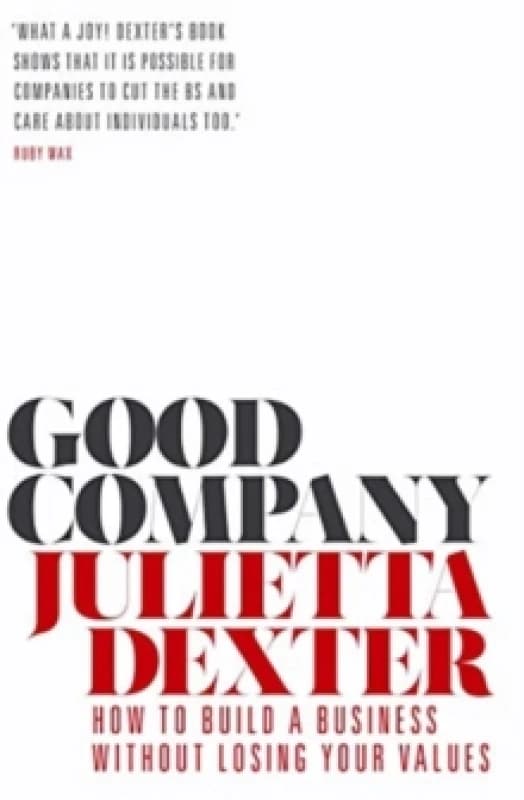 Good Company : How to Build a Business without Losing Your Values Paperback / softback