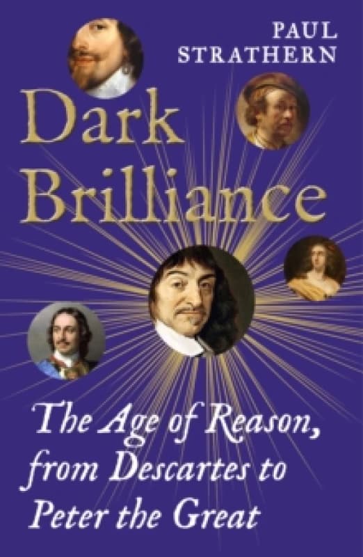 Dark Brilliance : The Age of Reason from Descartes to Peter the Great Hardback