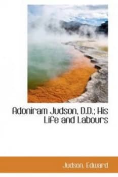 Adoniram Judson D.D. His Life and Labours by Judson Edward Hardback