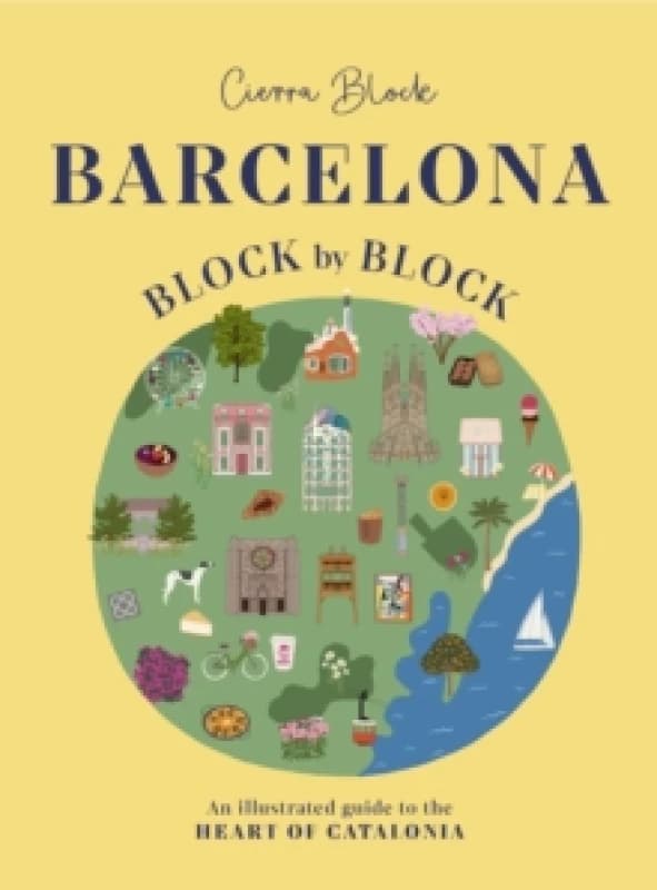 Barcelona, Block by Block : An Illustrated Guide to the Heart of Catalonia Hardback