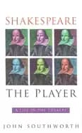 shakespeare the player a life in the theatre
