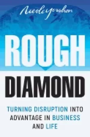 rough diamond turning disruption into advantage in business and life