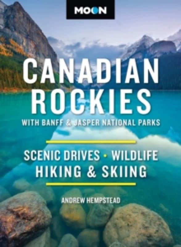 Moon Canadian Rockies: With Banff & Jasper National Parks (Twelth Edition) : Scenic Drives, Wildlife, Hiking & Skiing Paperback / softback