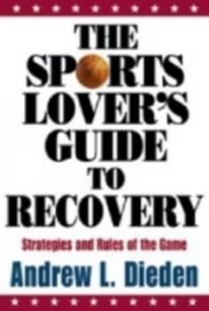 The Sports Lovers Guide to Recovery by Andrew L Dieden Book