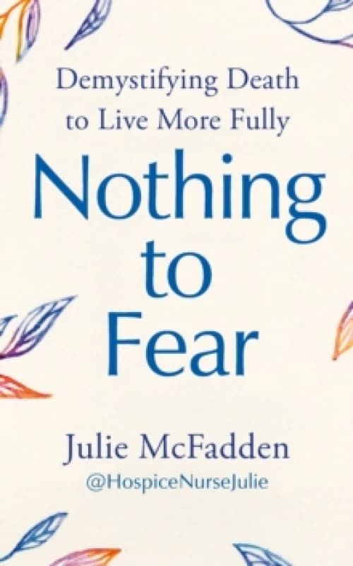 Nothing to Fear : Demystifying Death to Live More Fully Paperback / softback