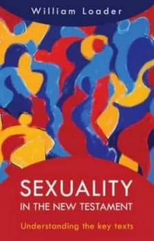 Sexuality in the New Testament by William R. G Loader