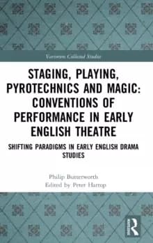 Staging, Playing, Pyrotechnics and Magic: Conventions of Performance in Early English Theatre : Shifting Paradigms in Early English Drama Studies