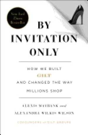 by invitation only how we built gilt and changed the way millions shop