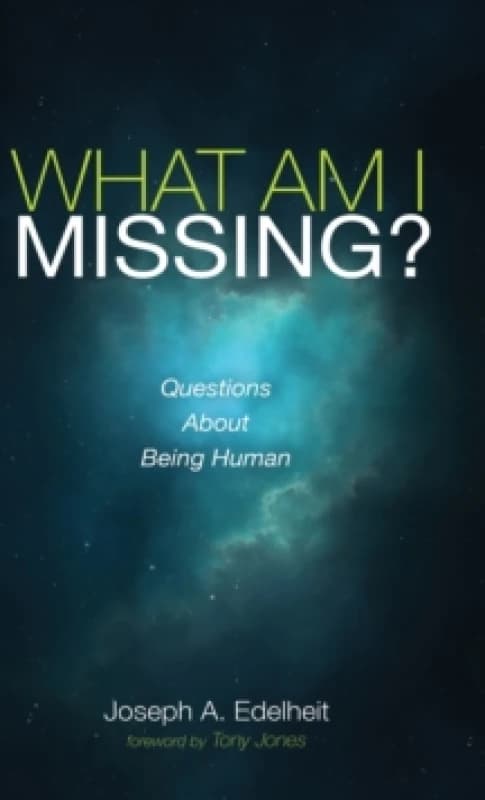 What Am I Missing? Questions about Being Human Hardback