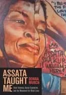 Assata Taught Me : State Violence, Mass Incarceration, and the Movement for Black Lives