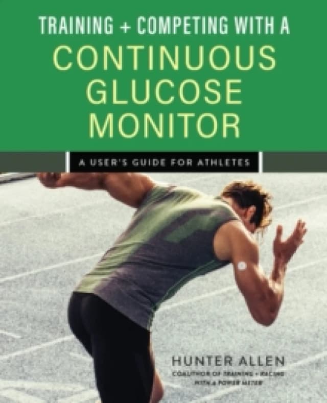 Training and Competing with a Continuous Glucose Monitor : A User's Guide for Athletes Paperback / softback